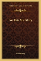 For This My Glory 1162795603 Book Cover