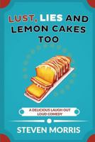 Lust, Lies and Lemon Cakes Too: A Delicious Laugh Out Loud Comedy 1544121288 Book Cover