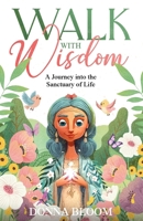 Walk with Wisdom: A Journey into the Sanctuary of Life B0GTQ5TGXC Book Cover