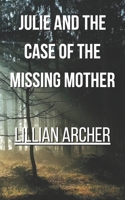 Julie and the Case of the Missing Mother B08WP95DZ9 Book Cover