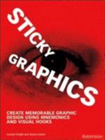 Sticky Graphics: Create Memorable Graphic Design Using Mnemonics and Visual Hooks 2940361266 Book Cover