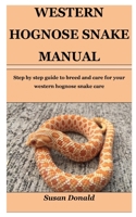 WESTERN HOGNOSE SNAKE MANUAL: Step By Step Guide To Breed And Care For Your Western Hognose Snake. B09DN1DYYF Book Cover
