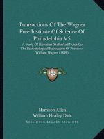 Transactions Of The Wagner Free Institute Of Science Of Philadelphia V5: A Study Of Hawaiian Skulls And Notes On The Paleontological Publication Of Professor William Wagner 0548874735 Book Cover
