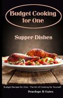 Budget Cooking for One - Supper Dishes: Budget Recipes for One - The Art of Cooking for Yourself 1499282974 Book Cover