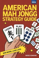 AMERICAN MAH JONGG STRATEGY GUIDE: Advanced Techniques for Reading Your Opponents, Controlling the Charleston and Mastering the Card B0FQ2CQJ6F Book Cover