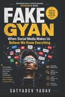 FAKE GYAN: When Social Media Makes Us Believe We Know Everything B0HG187M2F Book Cover