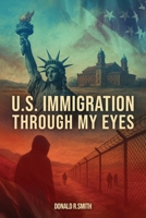 U.S. Immigration Through My Eyes 1967883424 Book Cover
