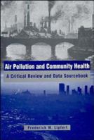 Air Pollution and Community Health: A Critical Review and Data Sourcebook 0471285609 Book Cover