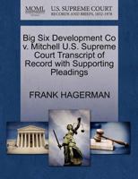 Big Six Development Co v. Mitchell U.S. Supreme Court Transcript of Record with Supporting Pleadings 1270110993 Book Cover