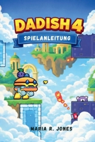 DADISH 4 SPIELANLEITUNG: Ein Expertenteam mit detaillierten Strategien, kritischen Mechaniken und Insider-Tipps für Spieler, um jede Herausforderung zu meistern. (German Edition) B0G7WB42PH Book Cover