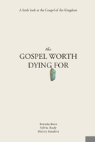 The Gospel Worth Dying For: A Fresh Look At The Gospel Of The Kingdom 1678190845 Book Cover