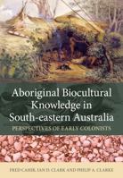 Aboriginal Biocultural Knowledge in South-Eastern Australia: Perspectives of Early Colonists 148630611X Book Cover