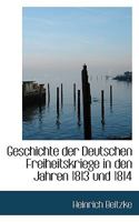 Geschichte Der Deutschen Freiheitskriege in Den Jahren 1813 Und 1814 3846035858 Book Cover