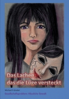 Das Lachen, das die Lüge versteckt: Gesellschaftsproblem: Häusliche Gewalt (German Edition) 375788339X Book Cover