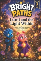 The Bright Paths - Lumi and the Light Within: A Modern Story About Self-Worth, Confidence, Identity, Effort, and Inner Character (Welcome to Bright Paths) B0HG4G7MGX Book Cover