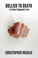 Bullied to Death...It Almost Happened To Me 1610981677 Book Cover