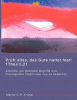 Prüft alles, das Gute haltet fest! 1 Thes 5,21: Anstöße, um biblische Begriffe und theologische Traditionen neu zu überdenken. 3833426888 Book Cover