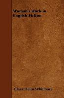 Woman's Work in English Fiction, From the Restoration to the Mid-Victorian Period 1512015806 Book Cover
