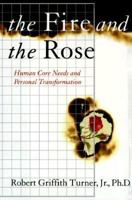 The Fire and the Rose: Human Core Needs and Personal Transformation 0060173300 Book Cover