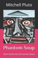 Phantom Soup: Short Stories for the Evicted Citizen B0F3PBLZC2 Book Cover