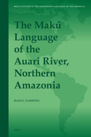 The Makú Language of the Auari River, Northern Amazonia (Brill's Studies in the Indigenous Languages of the Americas) 9004694862 Book Cover