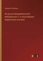 Die grosse Steinplatteninschrift Nebukadnezars II. In transcribiertem babylonischen Grundtext (German Edition) 3368648667 Book Cover