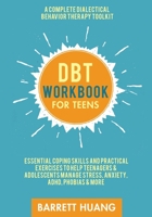 DBT Workbook For Teens: A Complete Dialectical Behavior Therapy Toolkit | Essential Coping Skills and Practical Exercises To Help Teenagers & ... ADHD, Phobias & More 1774870088 Book Cover