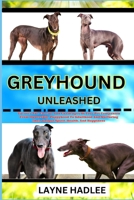 GREYHOUND UNLEASHED: Uncover The Charms And Challenges Of Your Pet Companion From Ownership, Puppyhood To Adulthood And Nurturing Their Unique Spirit, Health, And Happiness B0CN8ZFVZV Book Cover
