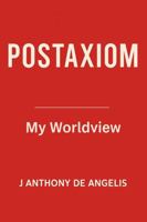 Postaxiom: My Worldview 1764225503 Book Cover