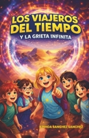 LOS VIAJEROS DEL TIEMPO Y LA GRIETA INFINITA: Aventura y misterio en un viaje al límite del tiempo … y una decisión que cambiará la historia (Spanish Edition) B0FMFRQWMD Book Cover