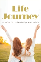 Life Journey: A Tale Of Friendship And Faith: Story About The Power Of Friendship B095GDF9Y1 Book Cover