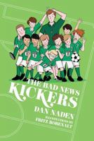 The Bad News Kickers: Soccer was a beautiful game...until they took the field... 1718683863 Book Cover
