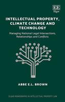 Intellectual Property, Climate Change and Technology: Managing National Legal Intersections, Relationships and Conflicts 1788111109 Book Cover