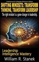 Shifting Mindsets: Transform Thinking, Transform Leadership - The right mindset is a game-changer in leadership.: Elevating Skills, Mindsets, and ... Life (Leadership Intelligence Mastery) 1666001228 Book Cover