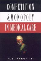 Competition and Monopoly in Medical Care 0844738840 Book Cover