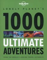 Lonely Planet's 1000 Ultimate Adventures 1743217196 Book Cover