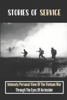 Stories Of Service: Intensely Personal View Of The Vietnam War Through The Eyes Of An Insider B09QNWXK1X Book Cover