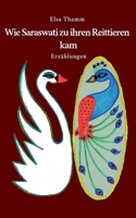 Wie Saraswati zu ihren Reittieren kam: Erzählungen 3757811380 Book Cover