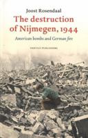 The Destruction Of Nijmegen 1944: American Bombs And German Fire 9460041752 Book Cover