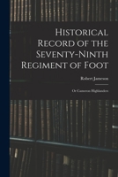 Historical Record of the Seventy-Ninth Regiment of Foot: Or Cameron Highlanders 101599153X Book Cover