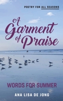 A Garment of Praise: Words for Summer 1988557445 Book Cover