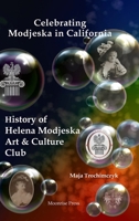 Celebrating Modjeska in California: History of Helena Modjeska Art & Culture Club 1945938552 Book Cover