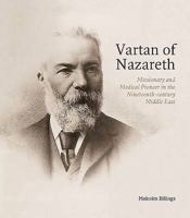 Vartan of Nazareth: Missionary and Medical Pioneer in the Nineteenth-Century Middle East 1907372431 Book Cover