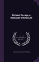 Richard Savage, a Romance of Real Life 1358967644 Book Cover