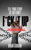 Tell Your Story So They Don't F*ck It Up: Journal B0FFSKSN3N Book Cover
