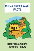 China Great Wall Facts: Interesting Things You Didn't Know: Story About The Great Wall B0948RPFFB Book Cover