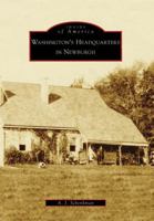 Washington's Headquarters in Newburgh 0738557722 Book Cover