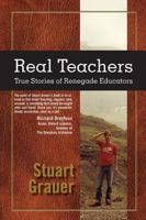 Real Teachers: True Stories of Renegade Educators 1590799542 Book Cover