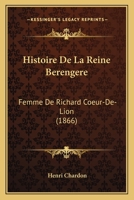 Histoire De La Reine Berengere: Femme De Richard Coeur-De-Lion (1866) 116744129X Book Cover