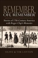 Remember, Oh, Remember: Stories of 17th Century America with Roger Clap's Memoirs 1424188954 Book Cover